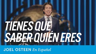 Tienes que saber quién eres | Joel Osteen