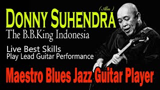 Donny Suhendra (Alm)🔴Maestro Jazz Blues Guitarist of Indonesia‼Best Memory Live Performance