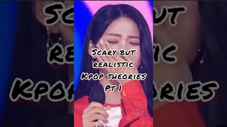 Scary but realistic kpop theories #kpop