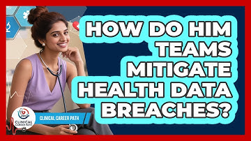 How Do HIM Teams Mitigate Health Data Breaches? - Clinical Career Path