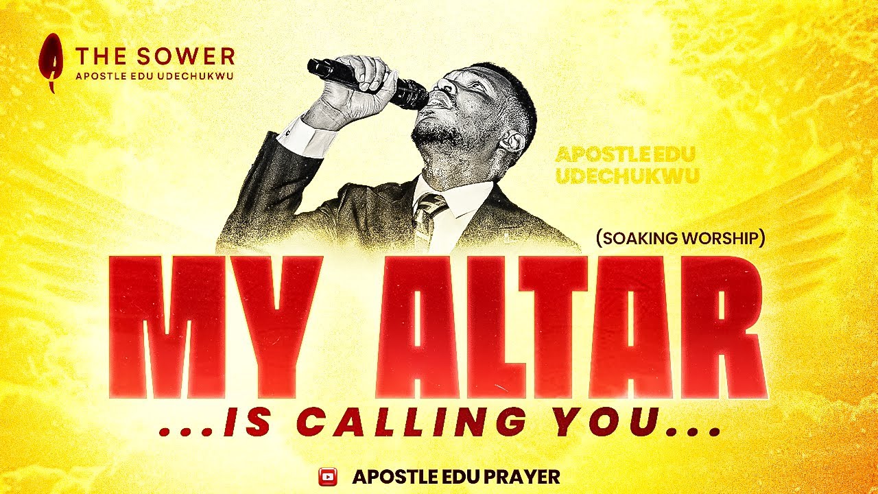 My Altar is calling You (Soaking Worship) by Apostle Edu Udechukwu. #thesower #AEU