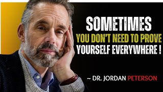 SOMETIMES YOU DONT NEED TO PROVE YOUR SELF EVERYWHERE - |DR.JORDAN PETERSON BEST MOTIVATIONAL SPEECH