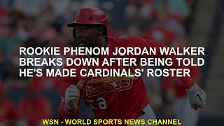 Rookie phenom Jordan Walker breaks down after being told he's made Cardinals' roster