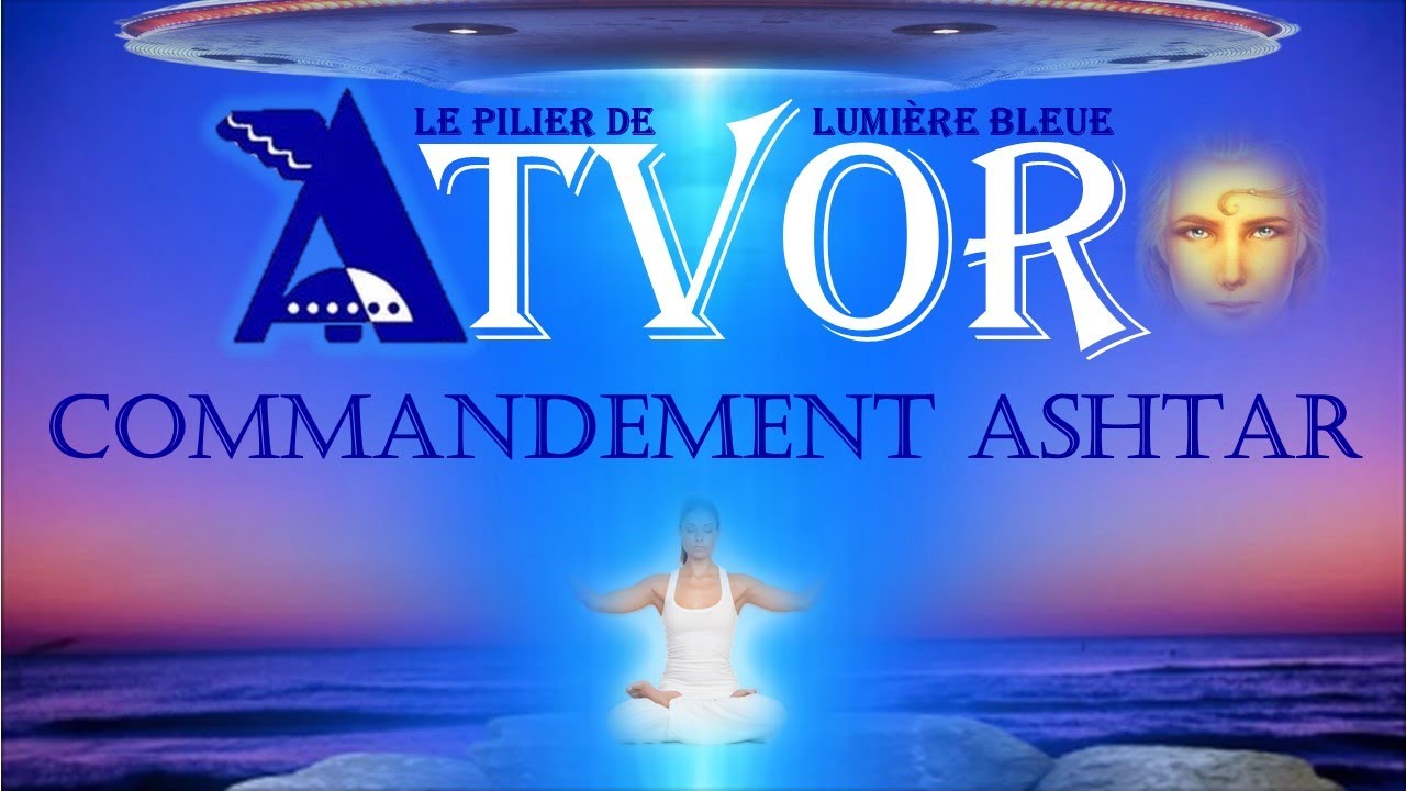 ATVOR - Commandement ASHTAR - invocation Lumière Blanche et pilier de ...
