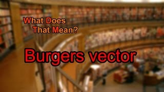 What does Burgers vector mean