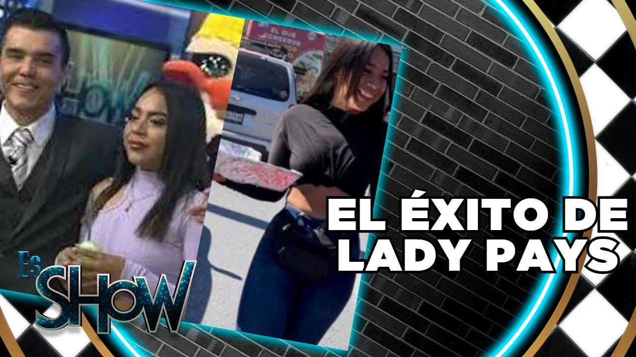 Lady Pays ya es todo un éxito Es Show YouTube