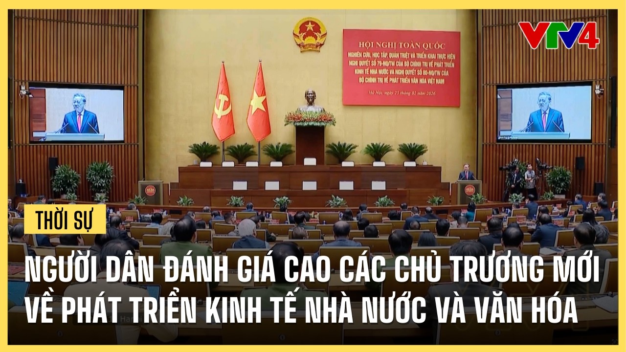 Người dân đánh giá cao các chủ trương mới về phát triển Kinh tế nhà nước và Văn hóa | VTV4