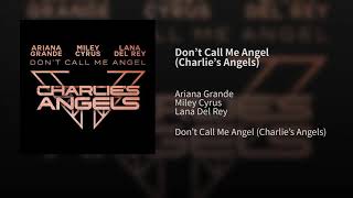 Ariana Grande, Miley Cyrus & Lana Del Rey - Don't Call Me Angel (Charlie's Angels) - (Audio)