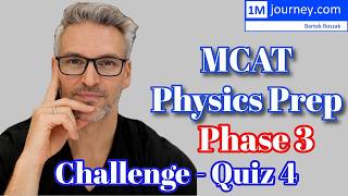 MCAT Physics Prep - Phase 3 - Quiz 4