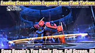 Loading Screen Mobile Legends x Tema Tank Song DJ Beggin's You Remix Slow Full Screen