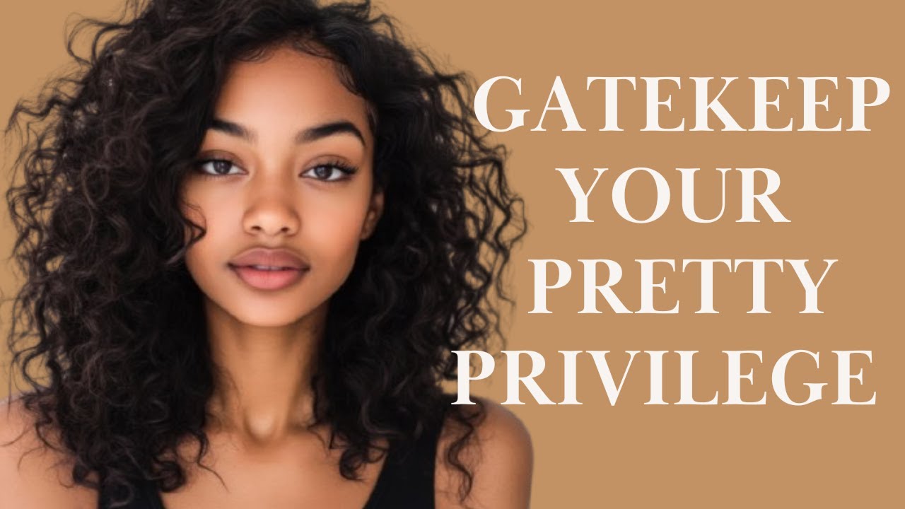 7 Reasons Why Beautiful Women Need to Gatekeep Themselves