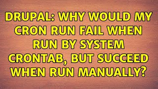 Drupal: Why would my Cron run fail when run by system crontab, but succeed when run manually?