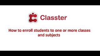 Classter | How-to Enroll Students to One or More Classes and Subjects