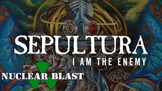 Video thumbnail of "SEPULTURA - I Am The Enemy  (OFFICIAL LYRIC VIDEO)"