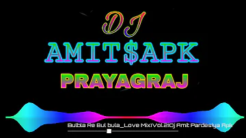 Bulbula Re Bulbula. Love mix Dj Amit&Apk