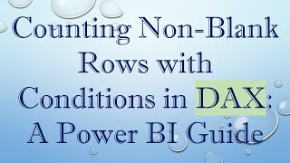 Counting Non-Blank Rows With Conditions In Dax A Power Bi Guide