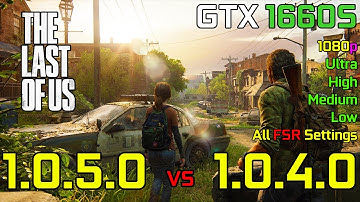 The Last Of Us Part 1 : Patch 1.0.5.0 vs 1.0.4.0 Comparison | GTX 1660 Super