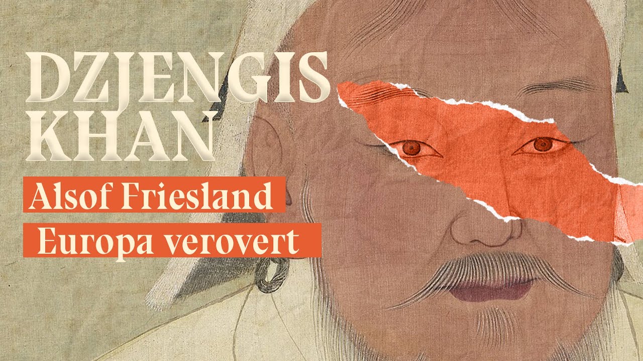 Dzjengis Khan: alsof Friesland Europa verovert