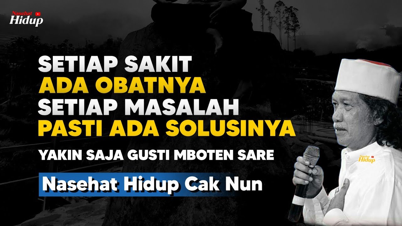 Setiap sakit ada obatnya, Setiap masalah pasti ada solusinya - Nasehat Hidup Cak Nun