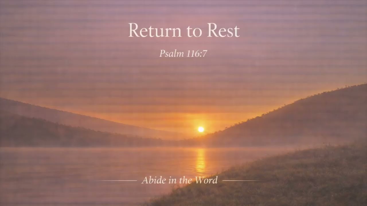 Return to Rest | Psalm 116:7 | Abide in the Word