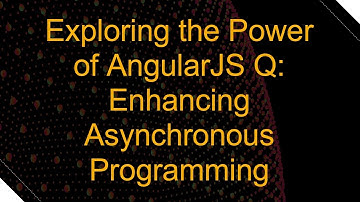 Exploring the Power of AngularJS Q: Enhancing Asynchronous Programming