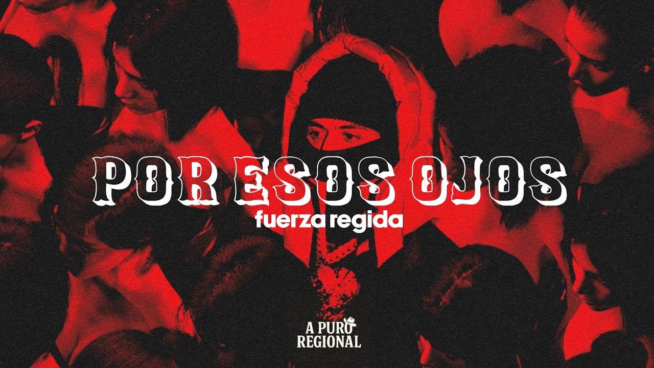 Fuerza Regida – Por Esos Ojos (Letra) Fuerza Regida – Por Esos Ojos (Letra)