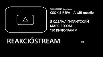 Reakció stream 1.  - Super Mario karakterek,  Csokis Répa - A wifi meséje, Я СДЕЛАЛ ГИГАНТСКИЙ МАРС