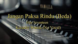 Ifan Seventeen - Jangan Paksa Rindu (Beda) Karaoke Nada Wanita ( No Vocal)