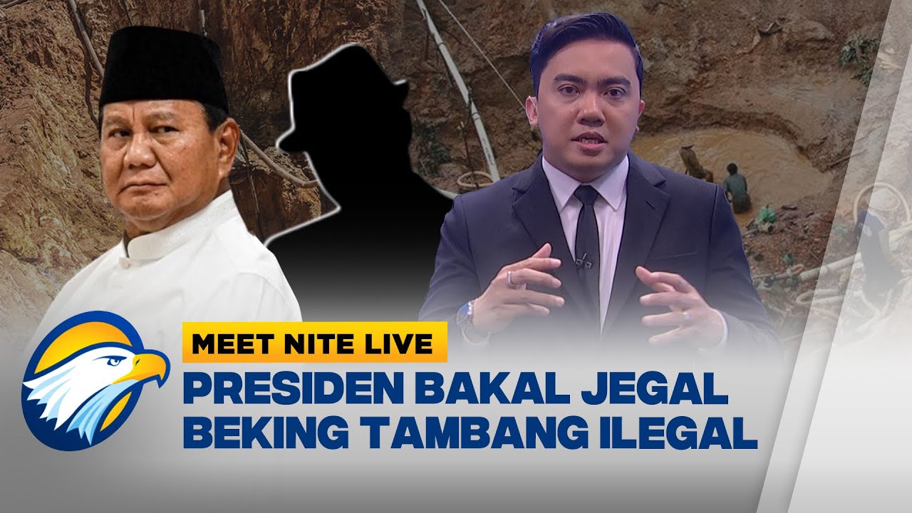 Presiden Siap Sikat Aparat Nakal di Balik Tambang Ilegal - [Meet Nite Live]