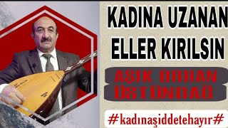 Kadına Uzanan Eller Kırılsın - Aşık Orhan Üstündağ