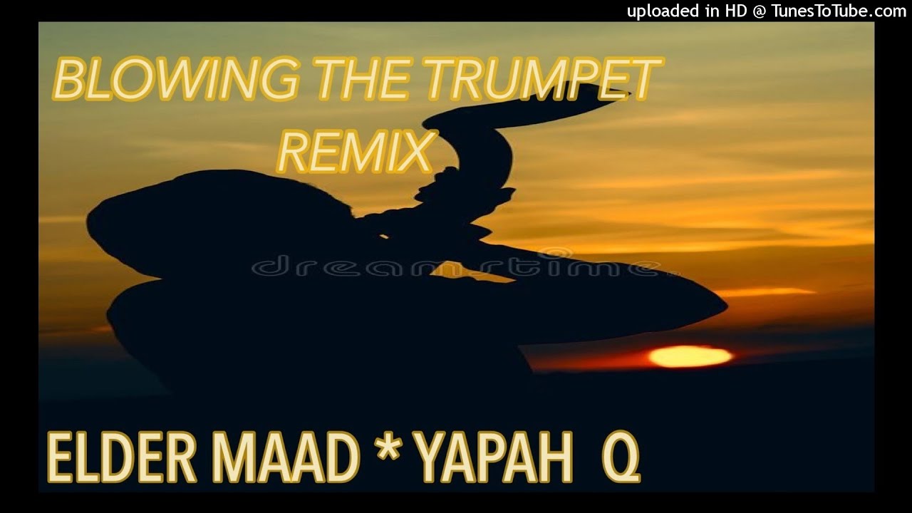 Blow The Trumpet RemixElder Maad*Yapah Q(Israelite Truth Music) YouTube