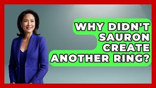 Why Didn't Sauron Create Another Ring? | Test