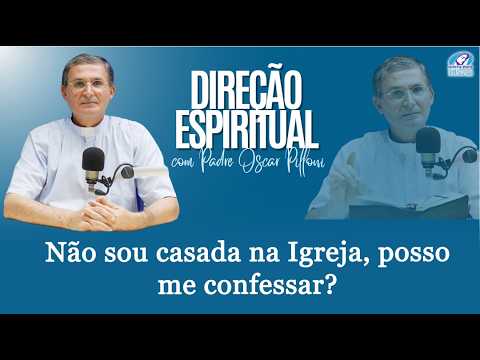 Não sou casada na Igreja, posso me confessar?