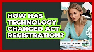How Has Technology Changed Act Registration? - College Admissions Insider