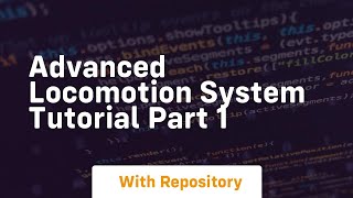 advanced locomotion system tutorial part 1