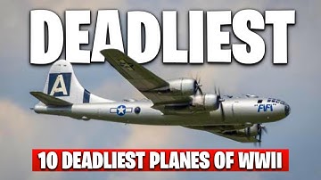 The 10 Deadliest Planes of WWII