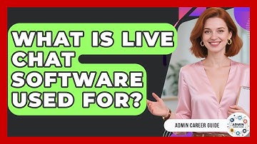 What Is Live Chat Software Used For? - Admin Career Guide
