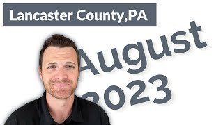 RATES RISING | August 2023 Lancaster County PA Real Estate Market Update