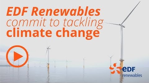 EDF Renewables are helping England, Ireland, Scotland and Wales achieve ambitious climate targets
