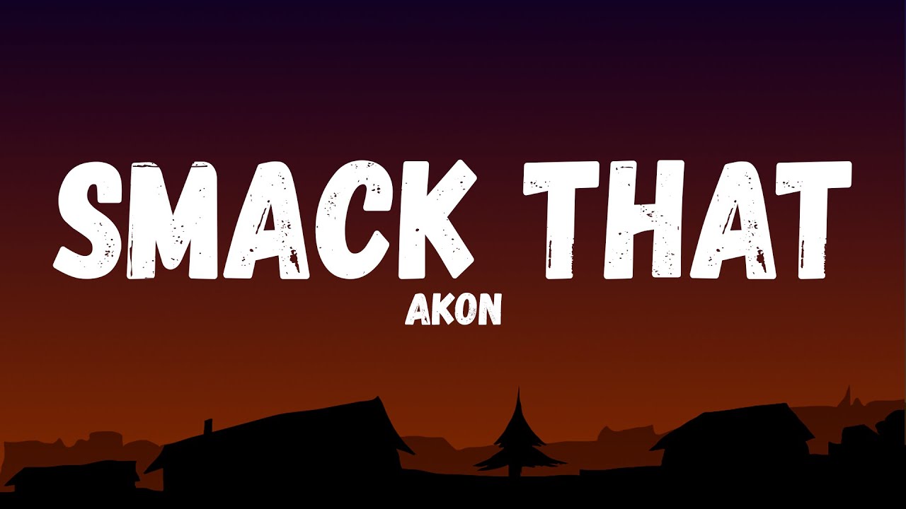 Akon - Smack That ft. Eminem (Lyric Video) Akon - Smack That ft. Eminem (Lyric Video)