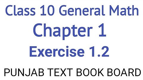 General Math Class 10 Chapter 1 Exercise 1.2 Punjab Text Book Board | General Maths Class 10 Ch 1