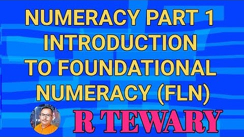 NUMERACY PART 1 INTRODUCTION TO FOUNDATIONAL NUMERACY (FLN)