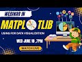 WEBINAR ON MATPLOTLIB USING FOR DATA VISUALIZATION IN MACHINE LEARNING