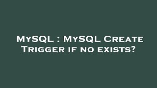 Details MySQL : MySQL Create Trigger if no exists News
