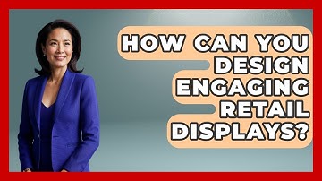 How Can You Design Engaging Retail Displays? - Retail Employee Playbook