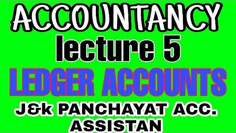 5 ACCOUNTANCY, LEDGER ACCOUNTS ||J &K PANCHAYAT ACCOUNTS ASSISTANT LECTURE.5 || JK EXAMS #JKSSB #SSC