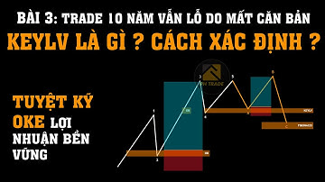 #3 Mất Căn Bản Trade 10 Năm Cũng Là Lỗ Keylv Là Gì ? Cách Xác Định ? Thực Chiến Vào Lệnh với Keylv