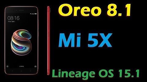 How to Install Android Oreo 8.1 in Xiaomi Mi 5X (Lineage OS 15.1) Updatel and Review