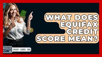 What Does Equifax Credit Score Mean? - CreditGuide360.com