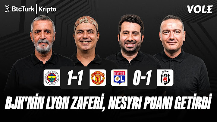 Fenerbahçe-M.United & Lyon-Beşiktaş Maç Sonu |Abdülkerim Durmaz, Ali Ece, Mustafa Demirtaş, Emek Ege
